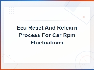 Ecu Reset and Relearn Process to Fix Car Rpm Fluctuations