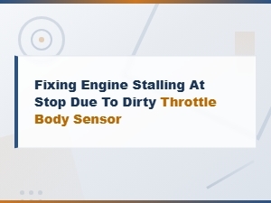 Dirty Throttle Body Sensor Causing Engine Stalls at Stop Diagnosis and Fix