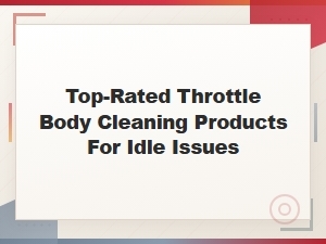 Best Throttle Body Cleaners for Fixing Idle Issues in 2024